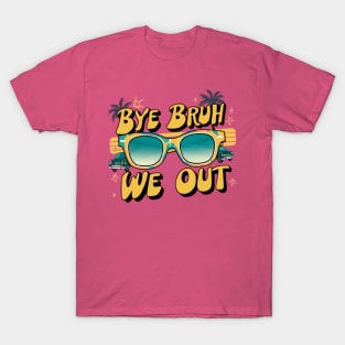 Bye Bruh We Out End Of School Sunglasses Funny Teacher T-Shirt